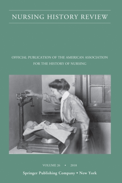 Nursing History Review, Volume 26 : Official Journal of the American Association for the History of Nursing, Paperback / softback Book