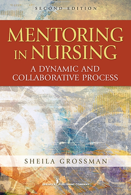 Mentoring in Nursing : A Dynamic and Collaborative Process, Second Edition, Paperback / softback Book