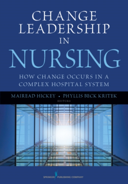 Change Leadership in Nursing : How Change Occurs in a Complex Hospital System, Paperback / softback Book