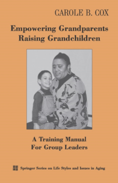Empowering Grandparents Raising Grandchildren : A Training Manual for Group Leaders, Paperback / softback Book