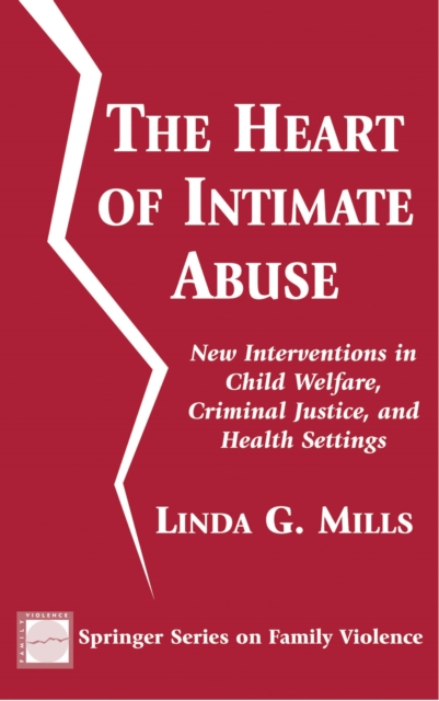 The Heart of Intimate Abuse : New Interventions in Child Welfare, Criminal Justice, and Health Settings, PDF eBook