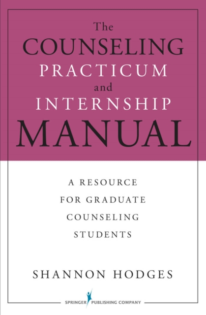 The Counseling Practicum and Internship Manual : A Resource for Graduate Counseling Students, EPUB eBook