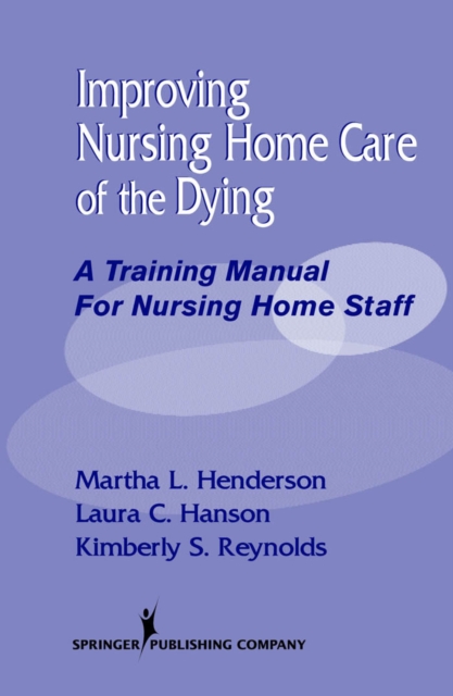 Improving Nursing Home Care of the Dying : A Training Manual for Nursing Home Staff, EPUB eBook