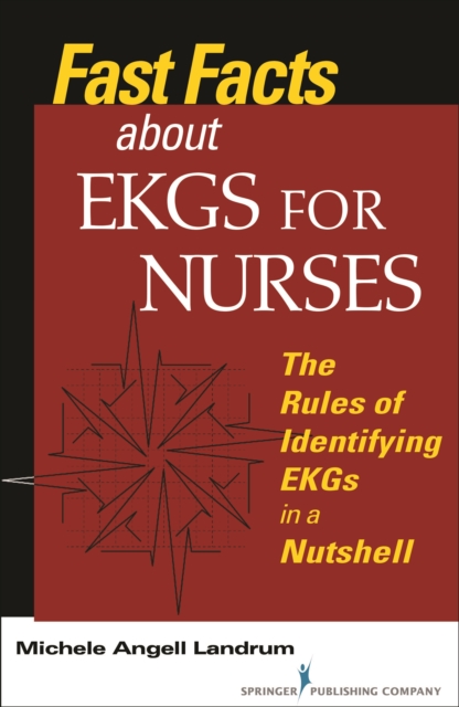Fast Facts About EKGs for Nurses : The Rules of Identifying EKGs in a Nutshell, EPUB eBook