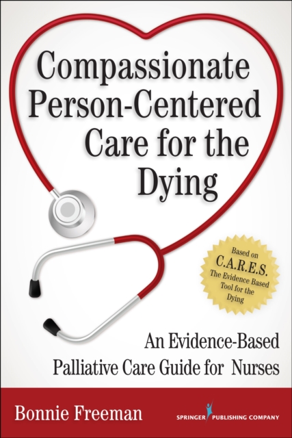 Compassionate Person-Centered Care for the Dying : An Evidence-Based Palliative Care Guide For Nurses, EPUB eBook