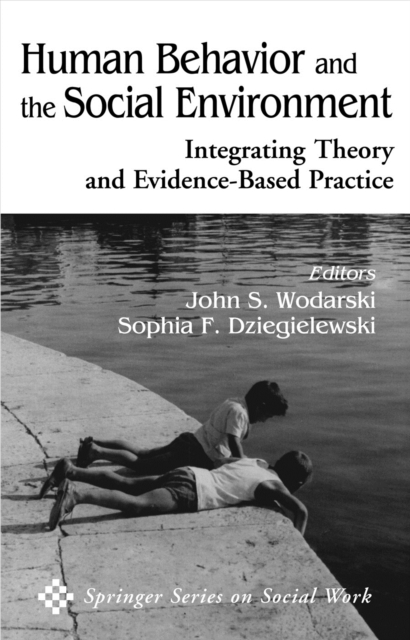 Human Behavior and the Social Environment : Integrating Theory and Evidence-Based Practice, PDF eBook