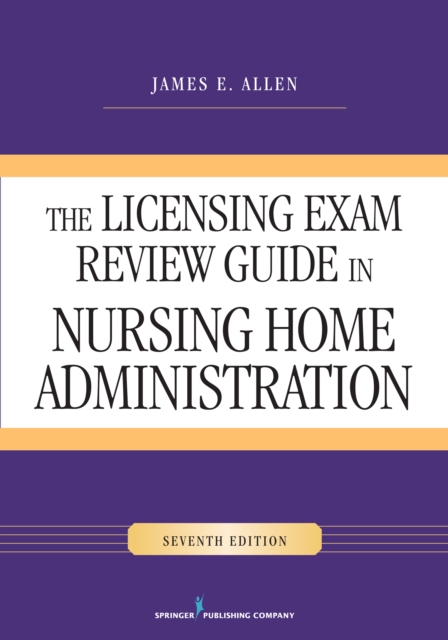 The Licensing Exam Review Guide in Nursing Home Administration, Seventh Edition, EPUB eBook