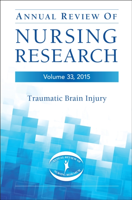 Annual Review of Nursing Research, Volume 33, 2015 : Traumatic Brain Injury, EPUB eBook