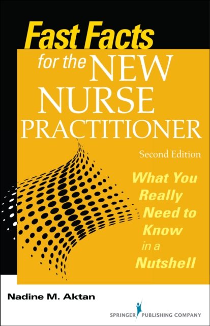Fast Facts for the New Nurse Practitioner : What You Really Need to Know in a Nutshell, Paperback / softback Book