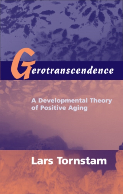 Gerotranscendence : A Developmental Theory of Positive Aging, EPUB eBook
