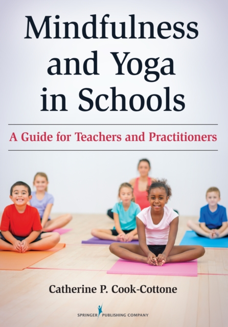 Mindfulness and Yoga in Schools : A Guide for Teachers and Practitioners, Paperback / softback Book