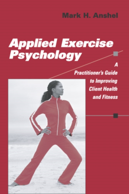 Applied Exercise Psychology : A Practitioner's Guide to Improving Client Health and Fitness, EPUB eBook