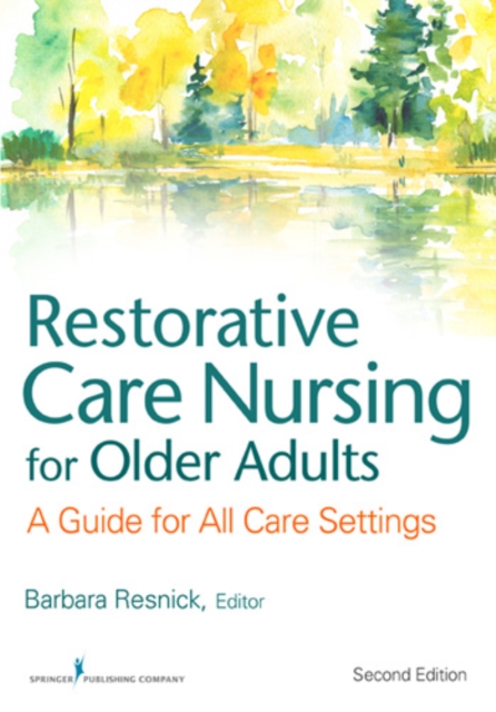 Restorative Care Nursing for Older Adults : A Guide For All Care Settings, Paperback / softback Book