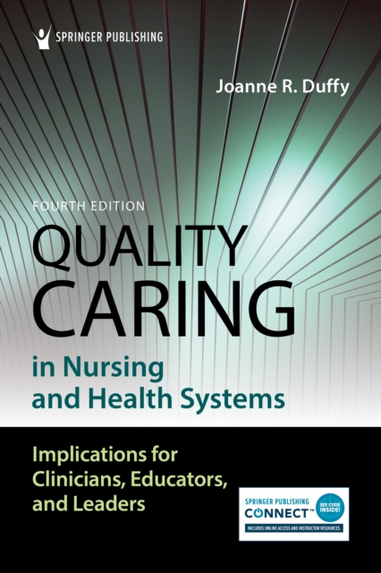 Quality Caring in Nursing and Health Systems : Implications for Clinicians, Educators, and Leaders, Paperback / softback Book