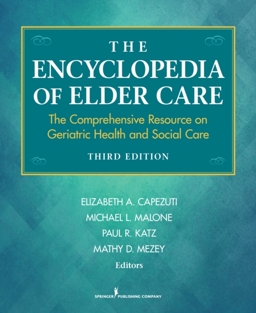 The Encyclopedia of Elder Care : The Comprehensive Resource on Geriatric Health and Social Care, EPUB eBook