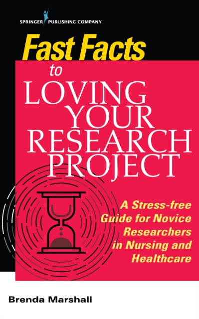 Fast Facts to Loving Your Research Project : A Stress-free Guide for Novice Researchers in Nursing and Healthcare, Paperback / softback Book