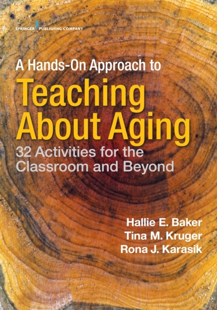 A Hands-On Approach to Teaching about Aging : 32 Activities for the Classroom and Beyond, Paperback / softback Book