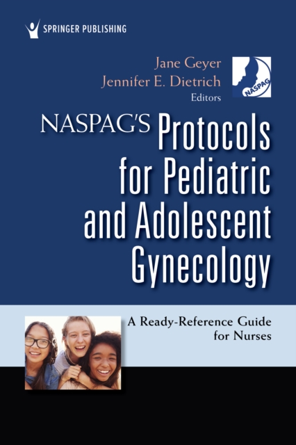 NASPAG's Protocols for Pediatric and Adolescent Gynecology : A Ready-Reference Guide for Nurses, EPUB eBook