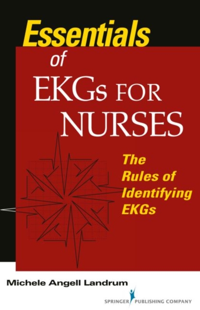 Essentials of EKGs for Nurses : The Rules of Identifying EKGs, Paperback / softback Book