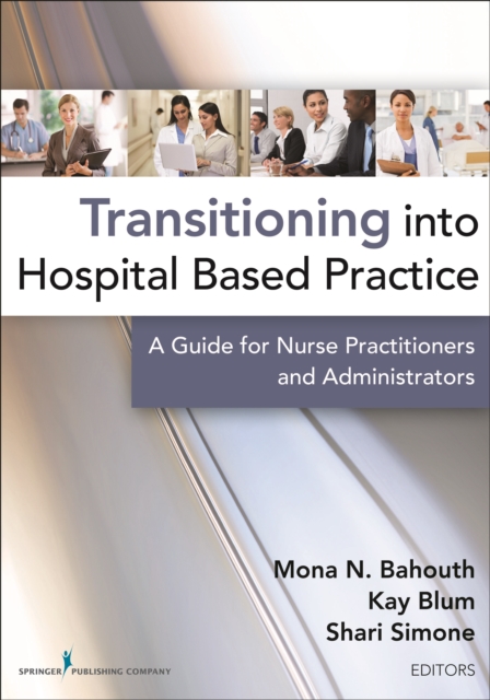 Transitioning into Hospital Based Practice : A Guide for Nurse Practitioners and Administrators, Paperback / softback Book
