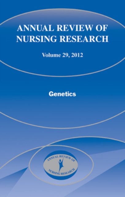 Annual Review of Nursing Research, Volume 29, 2011 : Genetics, Hardback Book