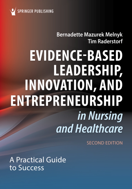 Evidence-Based Leadership, Innovation, and Entrepreneurship in Nursing and Healthcare : A Practical Guide for Success, EPUB eBook