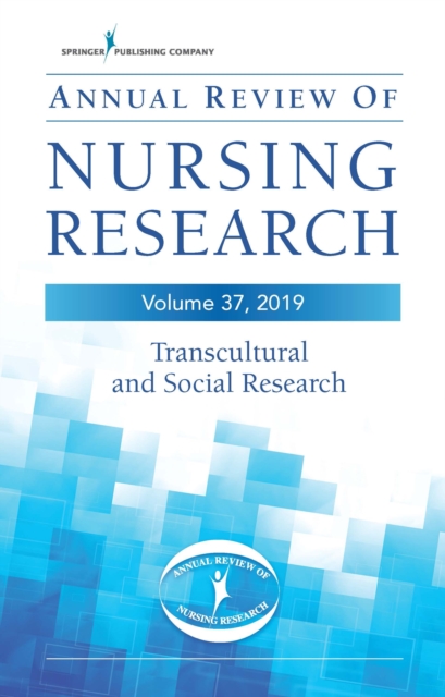 Annual Review of Nursing Research, Volume 37, 2019 : Transcultural and Social Research, Hardback Book