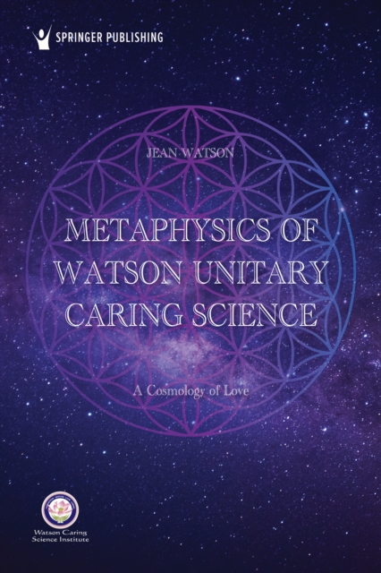 Metaphysics of Watson Unitary Caring Science : A Cosmology of Love, EPUB eBook