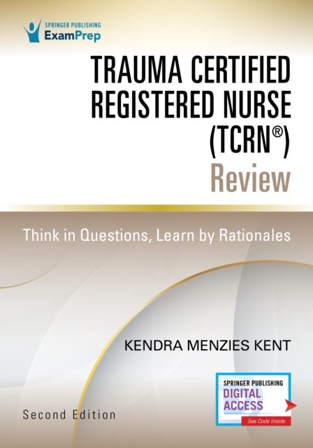 Trauma Certified Registered Nurse (TCRN®) Review : Think in Questions, Learn by Rationales, Paperback / softback Book