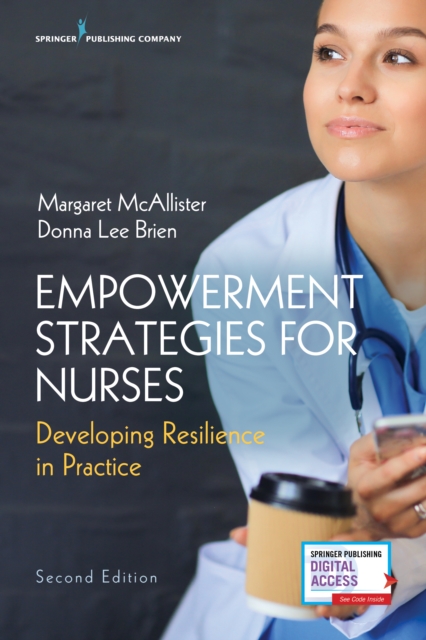 Empowerment Strategies for Nurses, Second Edition : Developing Resiliency in Practice, Paperback / softback Book