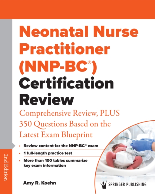 Neonatal Nurse Practitioner (NNP-BC(R)) Certification Review : Comprehensive Review, PLUS 350 Questions Based on the Latest Exam Blueprint, EPUB eBook