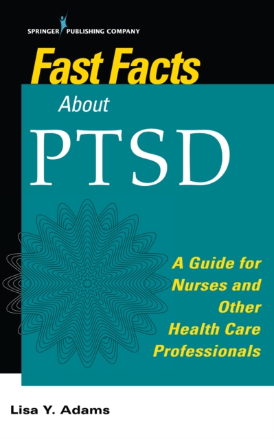 Fast Facts about PTSD : A Guide for Nurses and Other Health Care Professionals, EPUB eBook