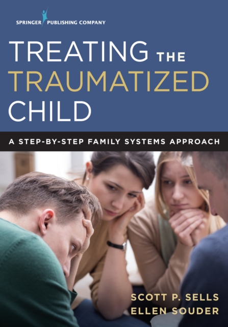 Treating the Traumatized Child : A Step-by-Step Family Systems Approach, EPUB eBook