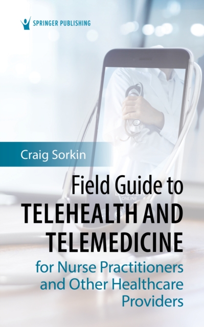 Field Guide to Telehealth and Telemedicine for Nurse Practitioners and Other Healthcare Providers, Paperback / softback Book