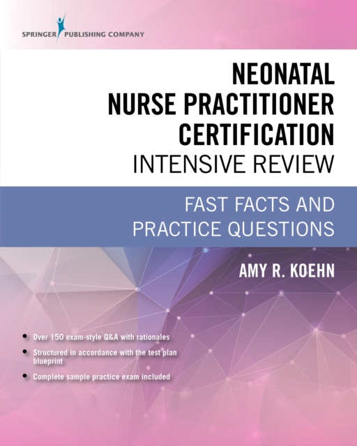 Neonatal Nurse Practitioner Certification Intensive Review : Fast Facts and Practice Questions, EPUB eBook