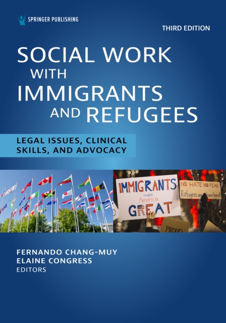 Social Work With Immigrants and Refugees : Legal Issues, Clinical Skills, and Advocacy, EPUB eBook