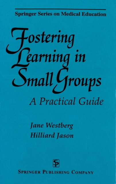 Fostering Learning in Small Groups : A Practical Guide, PDF eBook