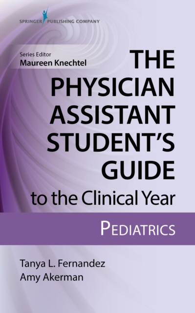 The Physician Assistant Student’s Guide to the Clinical Year: Pediatrics : With Free Online Access!, Paperback / softback Book