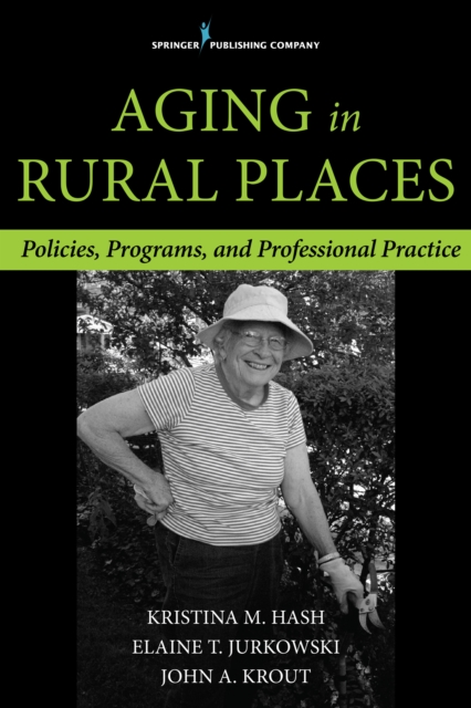 Aging in Rural Places : Programs, Policies, and Professional Practice, Paperback / softback Book