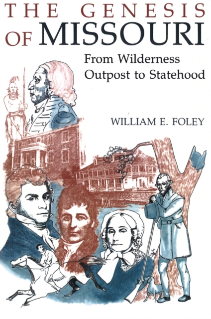 The Genesis of Missouri : From Wilderness Outpost to Statehood, Paperback / softback Book