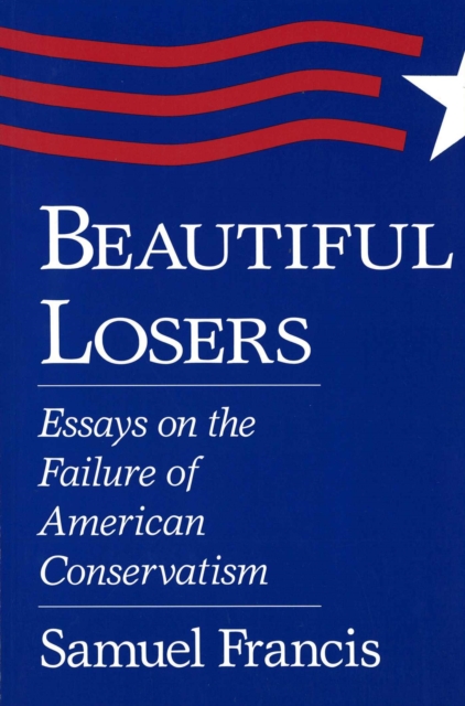 Beautiful Losers : Essays on the Failure of American Conservatism, Paperback / softback Book