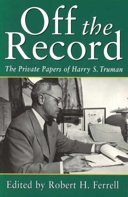 Off the Record : Private Papers of Harry S.Truman, Paperback / softback Book