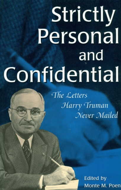 Strictly Personal and Confidential : The Letters Harry Truman Never Mailed, Paperback / softback Book