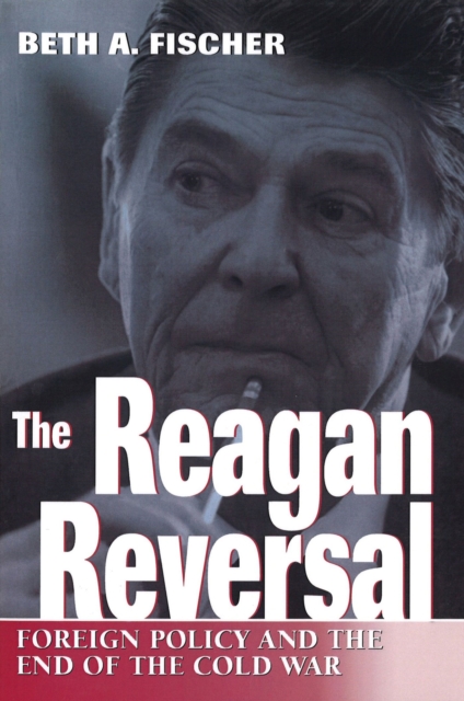 The Reagan Reversal : Foreign Policy and the End of the Cold War, Paperback / softback Book