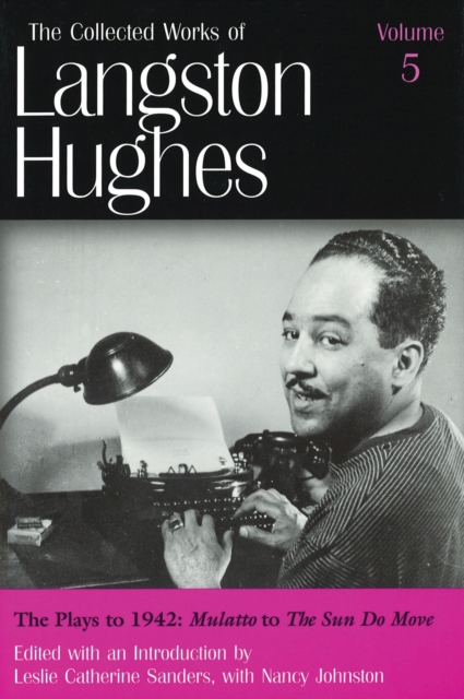 The Collected Works of Langston Hughes v. 5; Plays to 1942 - ""Mulatto"" to ""The Sun Do Move, Hardback Book