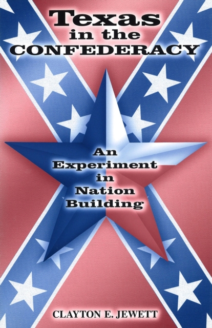 Texas in the Confederacy : An Experiment in Nation Building, Hardback Book