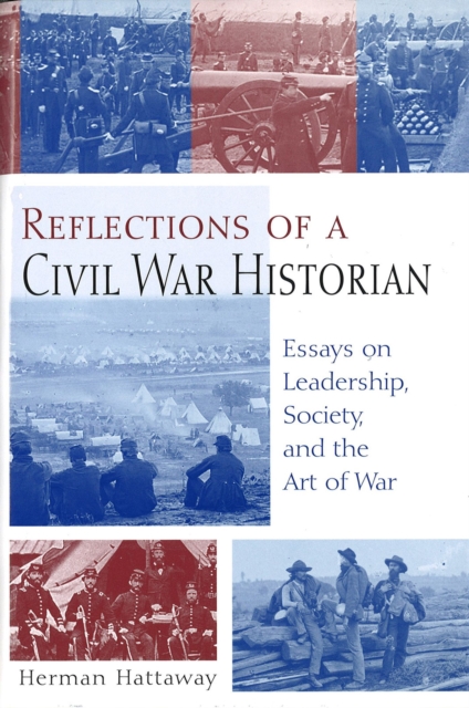 Reflections of a Civil War Historian : Essays on Leadership, Society, and the Art of War, Hardback Book