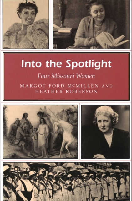 Into the Spotlight : Four Missouri Women, Paperback / softback Book