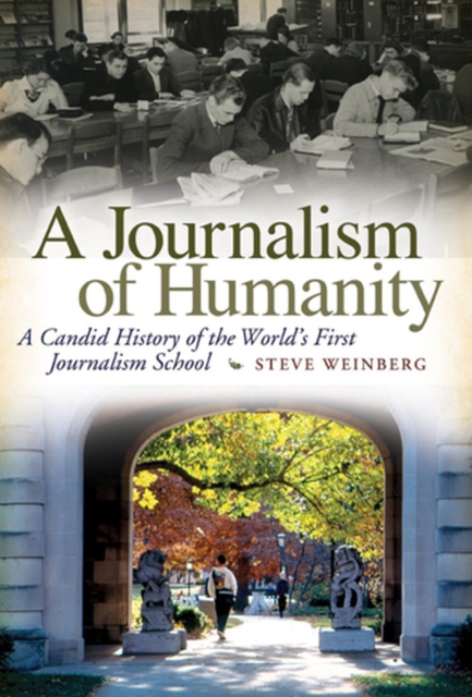 A Journalism of Humanity : A Candid History of the World's First Journalism School, Book Book