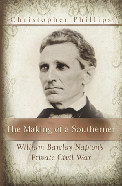 The Making of a Southerner : William Barclay Napton's Private Civil War, Paperback / softback Book